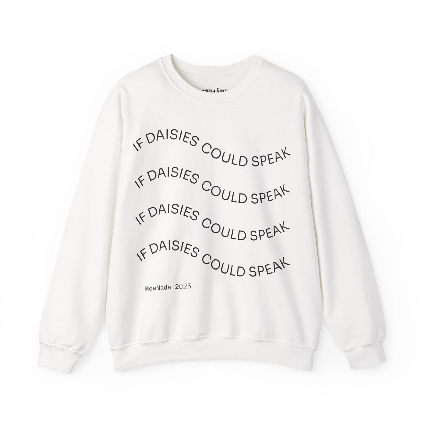 "If Daisies Could Speak" - Sweatshirt