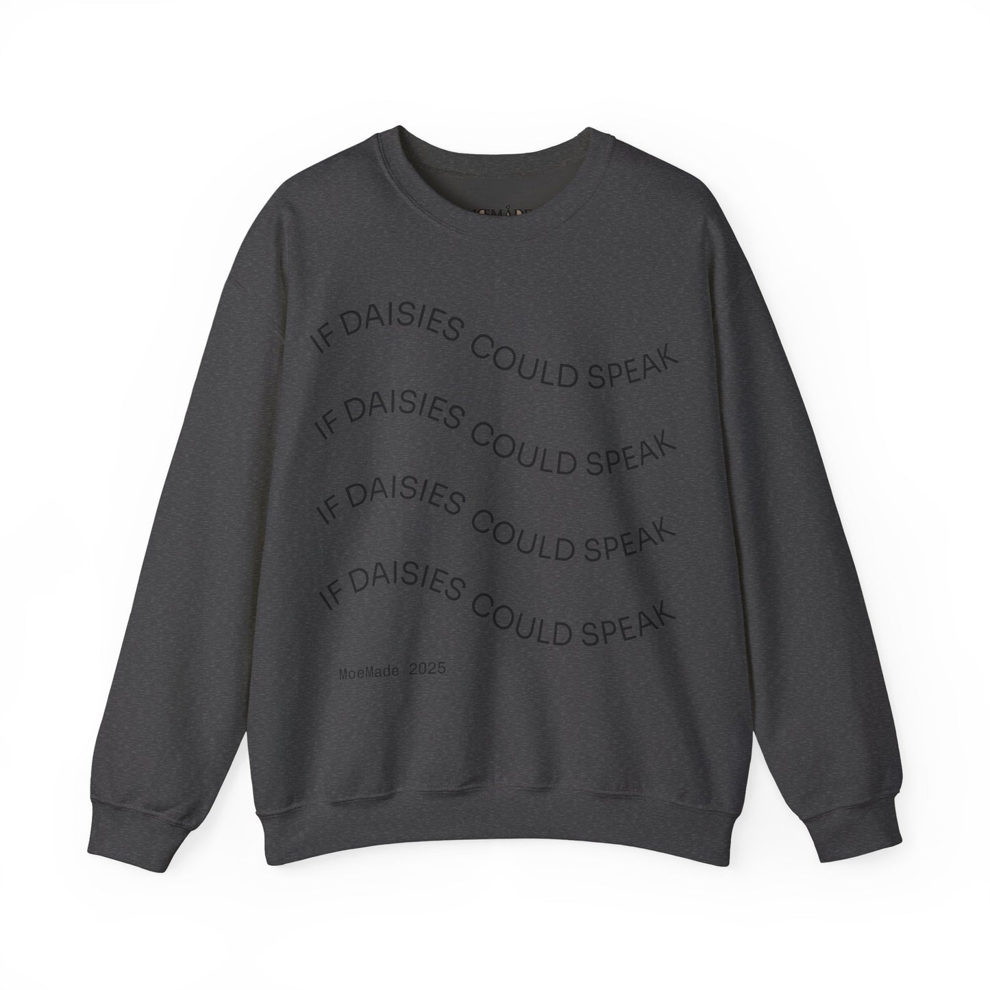 "If Daisies Could Speak" - Sweatshirt