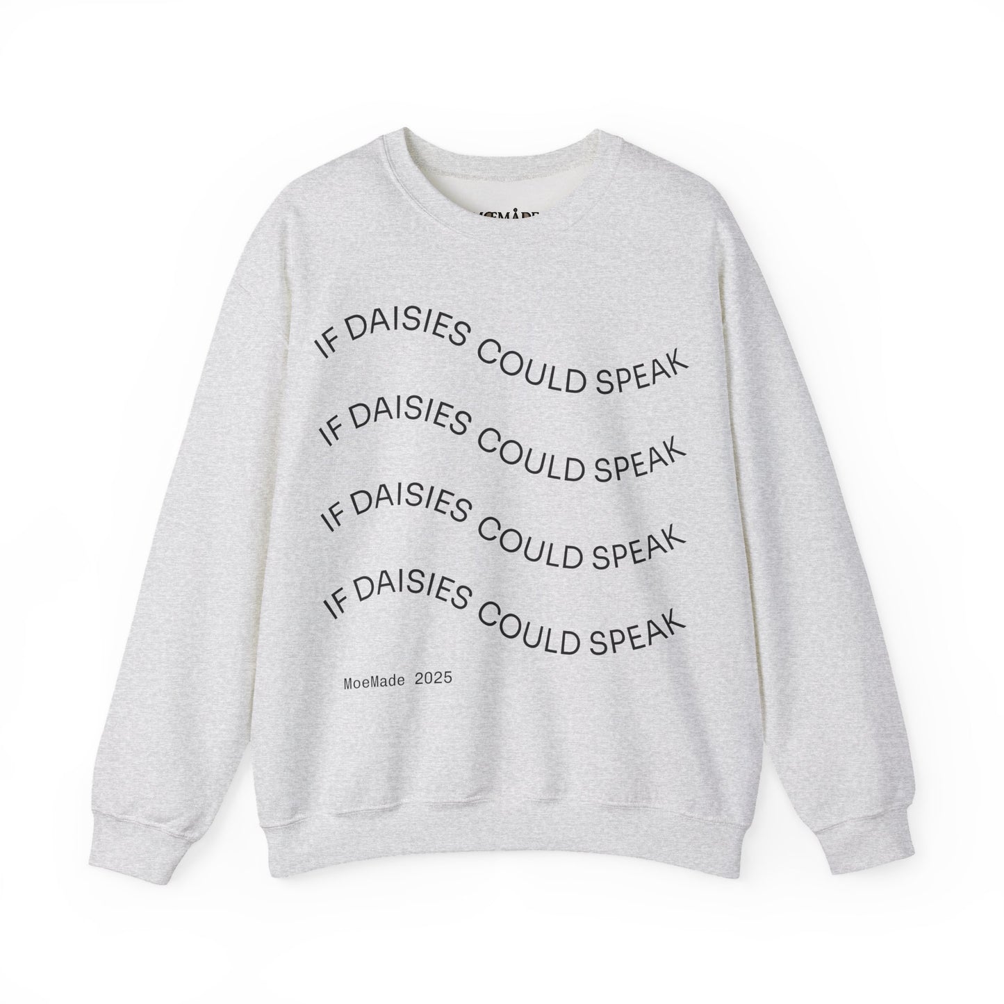 "If Daisies Could Speak" - Sweatshirt