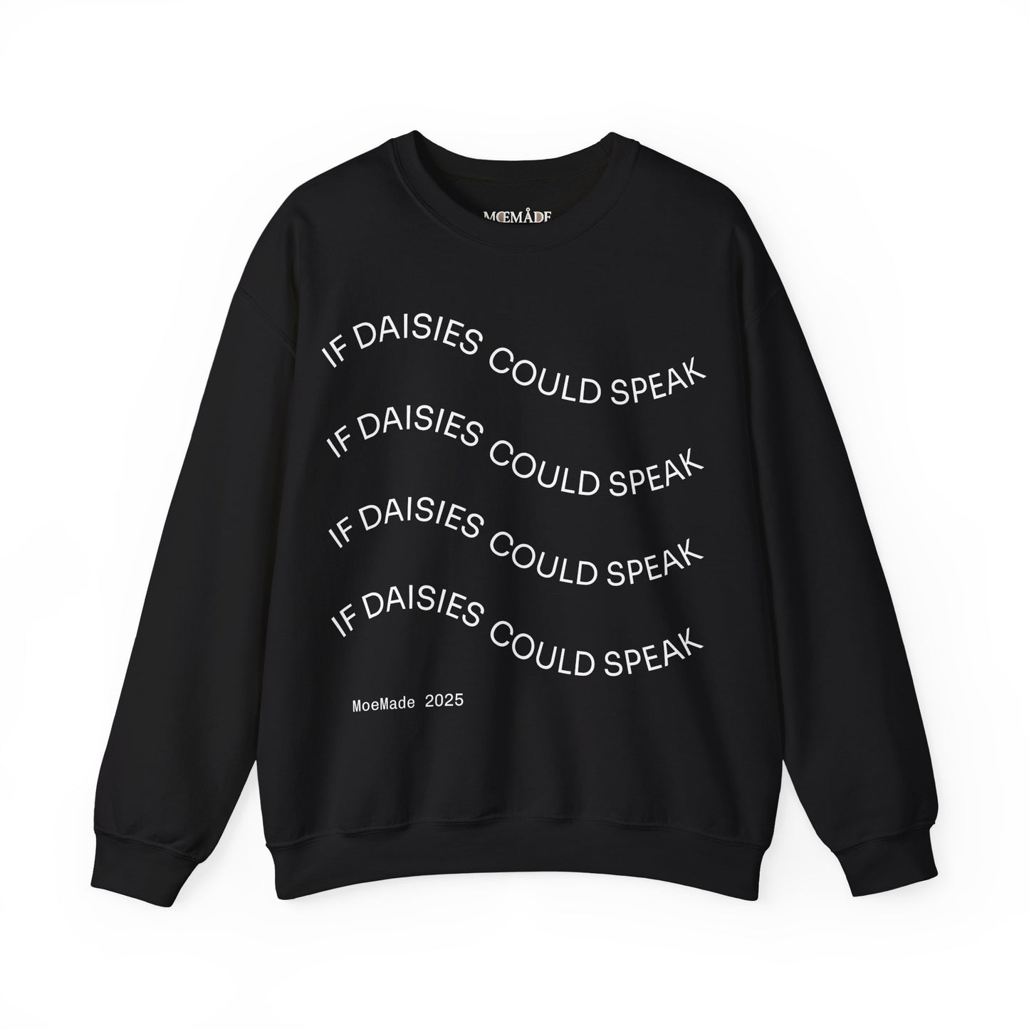 "If Daisies Could Speak" - Sweatshirt